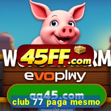 club 77 paga mesmo